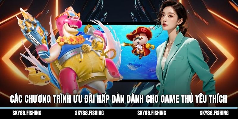 Các chương trình ưu đãi hấp dẫn dành cho game thủ yêu thích