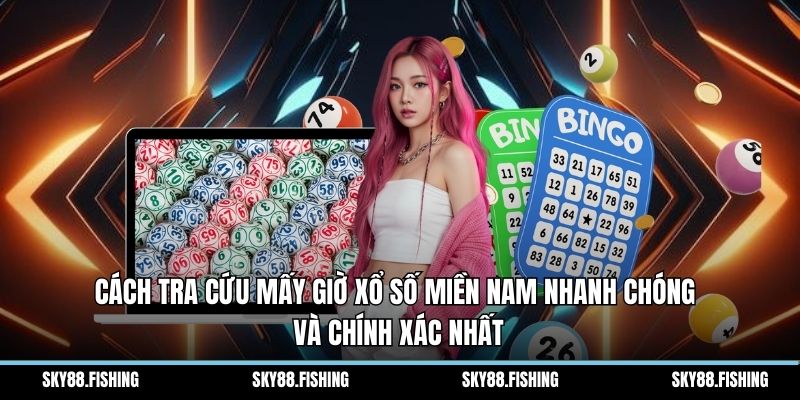 Cách tra cứu mấy giờ xổ số miền nam nhanh chóng và chính xác nhất