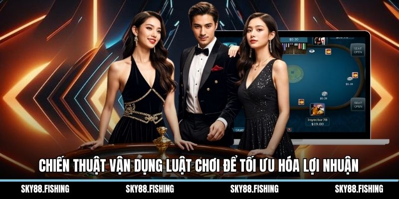 Chiến thuật vận dụng luật chơi để tối ưu hóa lợi nhuận