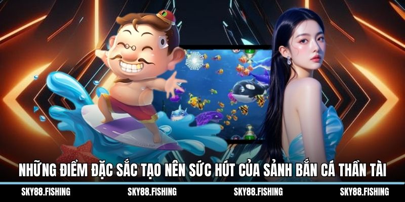 Những điểm đặc sắc tạo nên sức hút của sảnh bắn cá thần tài