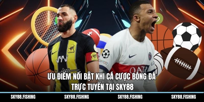 Ưu điểm nổi bật khi cá cược bóng đá trực tuyến tại Sky88